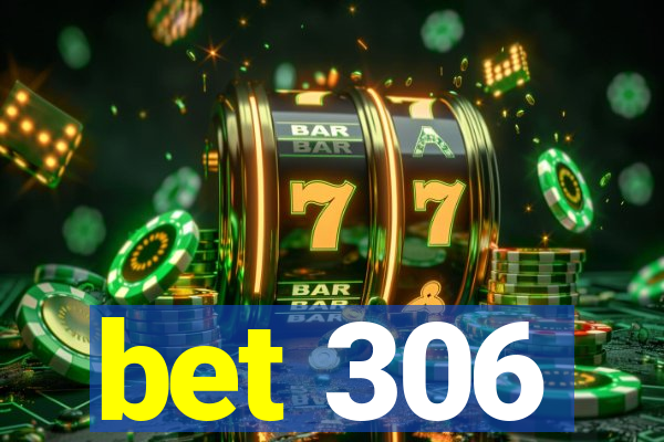 bet 306